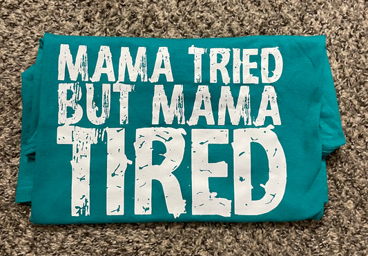 Mama Tried Tshirt