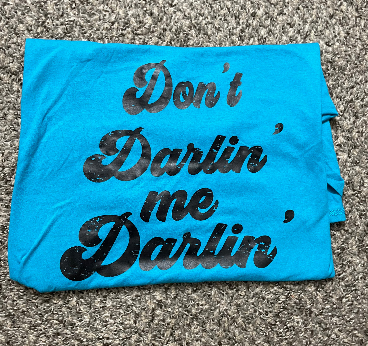 Don’t Darlin Me Tshirt